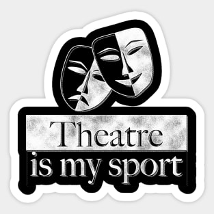 Theatre Is My Sport Theatre Lover Gifts Sticker